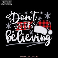 Don't Stop Believing Svg, Hat Santa Svg, Christmas Svg, Buffalo Plaid Svg, Cricut File, Clipart, Gift Svg, Merry Christmas Svg, Snow Svg, Png, Eps, Dxf