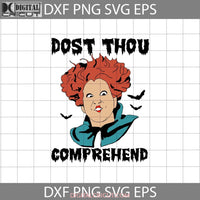 Dost Thou Comprehend Svg Sanderson Hocus Pocus Svg Halloween Cricut File Clipart Png Eps Dxf