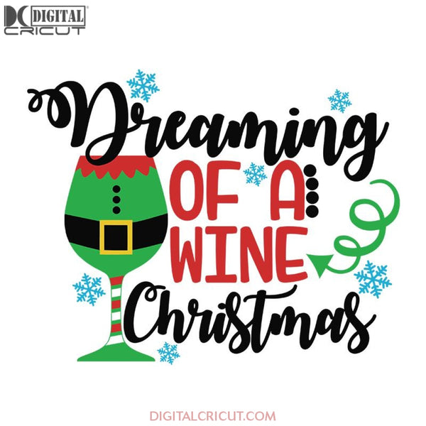 Dreaming Of A Wine Drink Christmas Svg, Santa Svg, Snowman Svg, Christmas Svg, Merry Christmas Svg, Bake Svg, Cake Svg, Cricut File, Clipart, Svg, Png, Eps, Dxf