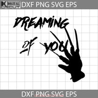 Dreaming Of You Svg Freddy Krueger Hand Horror Movie Halloween Gift Svg Funny Cuties Svg Cricut File