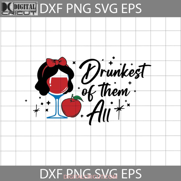 Drunkest Of Them All Svg Snow White Drink Cartoon Cricut File Clipart Png Eps Dxf