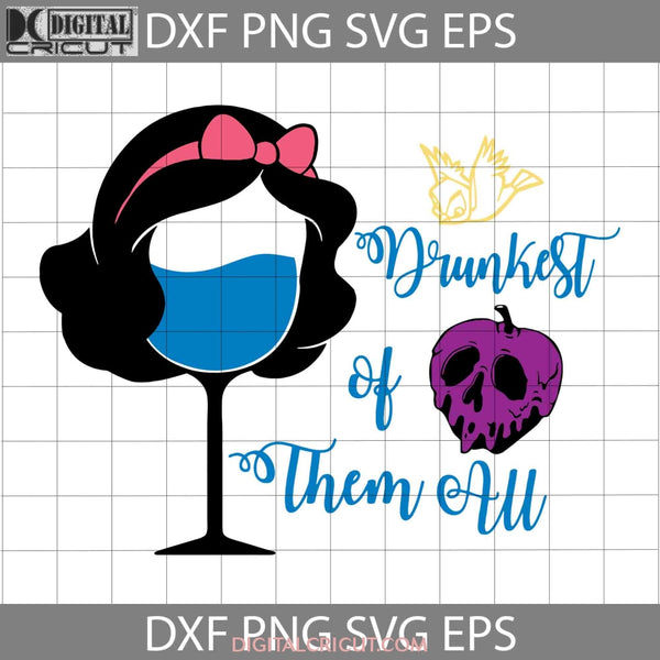 Drunkest Of Them All Svg Wine Glass Snow White Cartoon Cricut File Clipart Png Eps Dxf