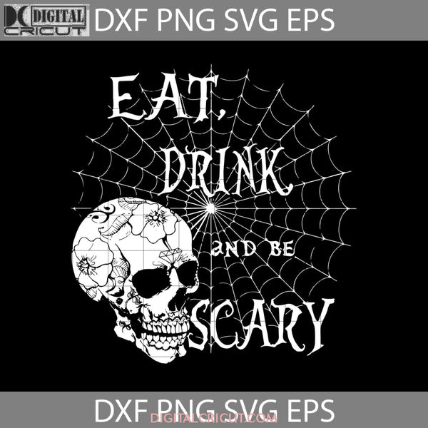 Eat Drink And Be Scary Svg Skull Svg Halloween Gift Funny Cuties Horror Cricut File Clipart Png Eps