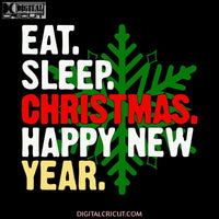 Eat Sleep Christmas Happy New Year Svg, Snow Svg, Christmas Svg, Merry Christmas Svg, Cricut File, Clipart, Svg, Png, Eps, Dxf