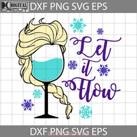 Elsa Let It Flow Svg Wine Glass Cartoon Cricut File Clipart Png Eps Dxf