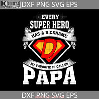 Every Super Hero Has A Nickname My Favorite Is Called Papa Svg Fathers Day Cricut File Clipart Png