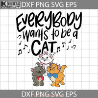 Everybody Wants To Be A Cat Svg Aristocats Marie Cartoon Cricut File Clipart Png Eps Dxf