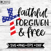 Faithful Forgiven and Free Svg, 4th of July Svg, American Cross, Patriotic Shirt US Flag, Svg