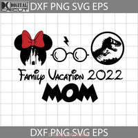 Family Vacation 2022 Svg Minnie Disney Castle Harry Potter Glasses Mom Mother Happy Mothers Day Svg