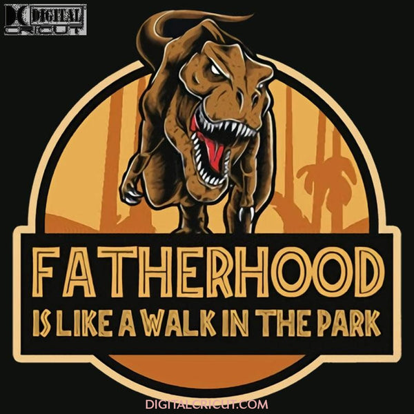 Fatherhood Is Like A Walk In The Park Dinosaur Png File