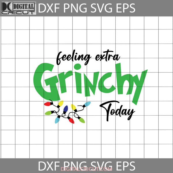 Feeling Extra Grinchy Svg Grinch Cartoon Svg Christmas Gift Cricut File Clipart Png Eps Dxf