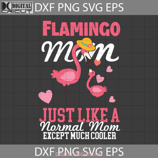 Flamingo Mom Svg Definition Like A Normal Except Mch Cooler Mothers Day Cricut File Clipart Png Eps