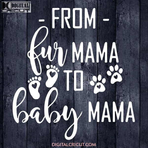 From Fur Mama To Baby Mama Svg, Cricut File, Svg, Pregnancy Svg, Mom Svg