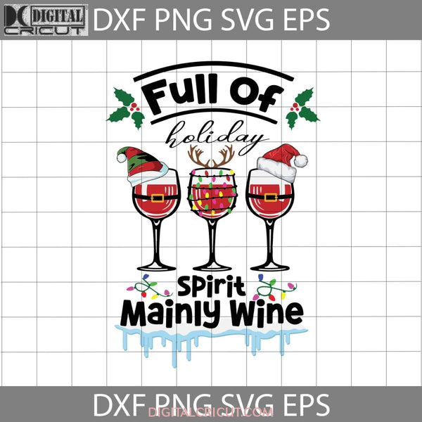 Full Of Holiday Spirit Mainly Wine Svg Santa Christmas Gift Cricut File Clipart Png Eps Dxf