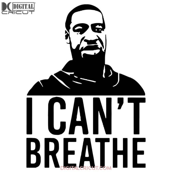 George Floyd I Cant Breathe Svg Files For Silhouette Cricut Dxf Eps Png Instant Download4