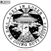 Get In Loser UFO Alien, UFO Alien svg, UFO Alien png