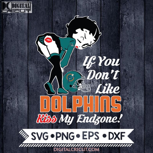 Betty Boop Svg, If You Don't Like Dolphins Kiss My Endzone Svg, Miami Dolphins Svg, NFL Svg, Football Svg, Cricut File, Svg
