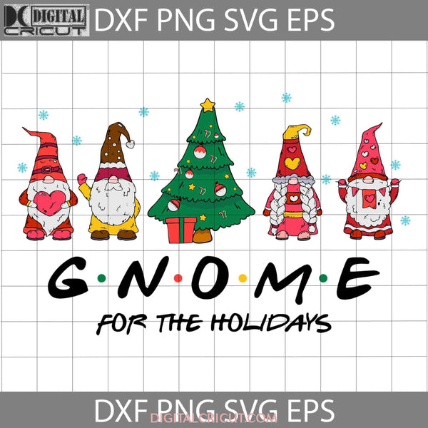 Gnome For The Holidays Christmas Svg Christmas Gnomes Svg Cricut File Clipart Png Eps Dxf