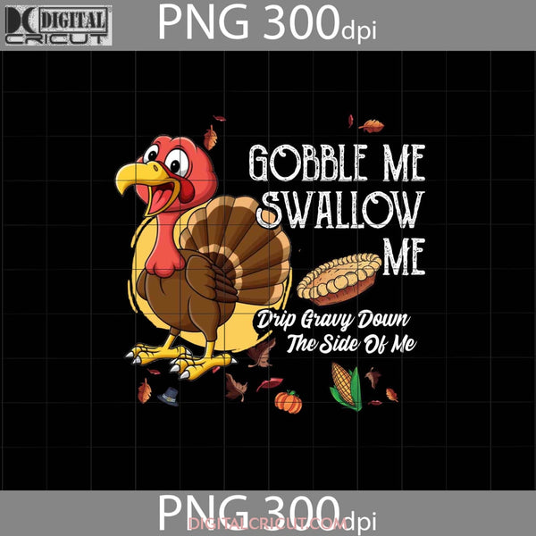 Gobble Me Swallow Drip Gravy Down The Side Of Turky Png Turkey Thanksgiving Images 300Dpi