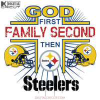 God First Family Second Then Steelers Svg, Cricut File, Clipart, NFL Svg, Football Svg, Sport Svg, Love Football Svg, Png, Eps, Dxf