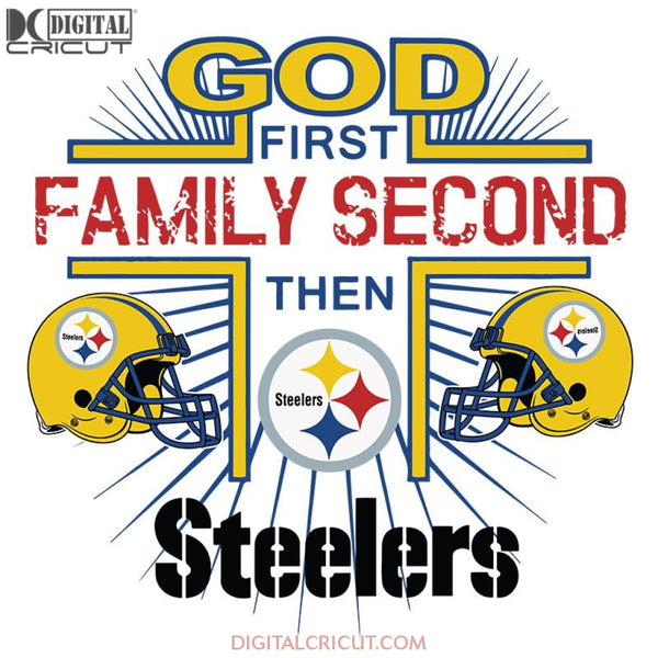 God First Family Second Then Steelers Svg, Cricut File, Clipart, NFL Svg, Football Svg, Sport Svg, Love Football Svg, Png, Eps, Dxf