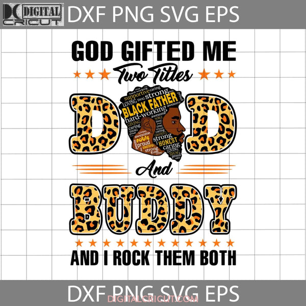 God Gifted Me Two Titles Dad And Buddy Svg Black Fathers Day Cricut File Clipart Png Eps Dxf