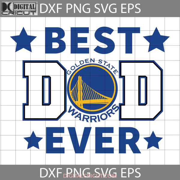 Golden State Warriors Best Dad Ever Svg Nba Basketball Team Happy Fathers Day Cricut File Clipart