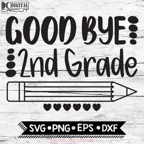 Good Bye 2Nd Grade Last Day Of School End Second Svg Dxf Eps Png Cricut Silhouette