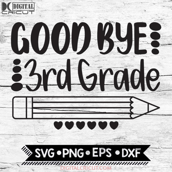 Good Bye 3Rd Grade Last Day Of School End Third Svg Dxf Eps Pmg Cricut Silhouette
