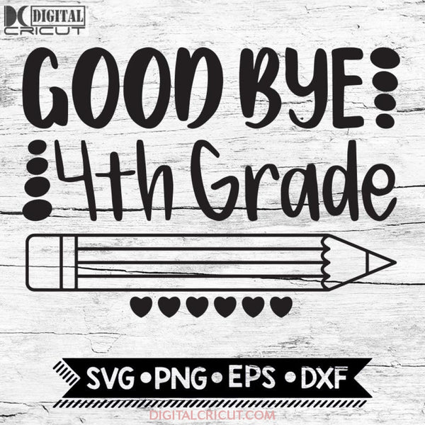 Good Bye 4Th Grade Last Day Of School End Fourth Svg Png Eps Dxf Cricut Silhouette