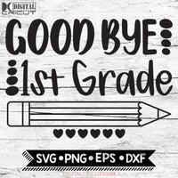 Good Bye First Grade Last Day Of School End 1St Svg Png Eps Dxf Cricut Silhouette