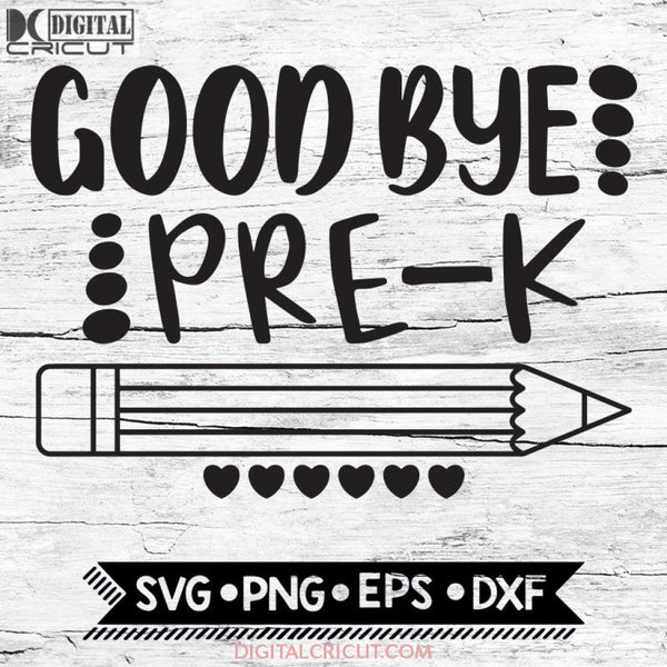 Good Bye Pre-K Last Day Of School End Preschool Svg Png Eps Dxf Cricut Silhouette