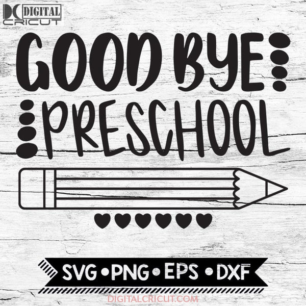 Good Bye Preschool Last Day Of School End Svg Png Eps Dxf Cricut Silhouette