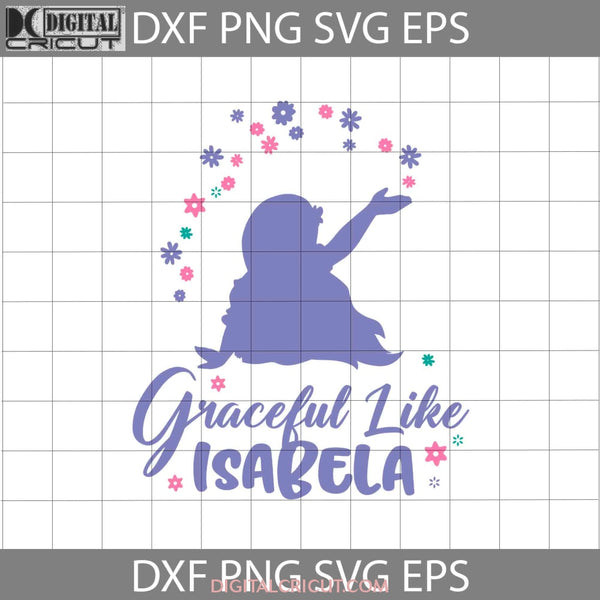 Graceful Like Isabela Svg Encanto Cartoon Cricut File Clipart Png Eps Dxf