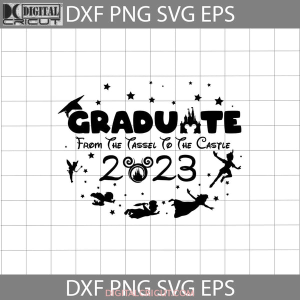 Graduate From The Tassel To Castle 2023 Svg Mickey Tinkerbell Svg Peter Pan Graduation Cricut File