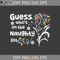 Guess Whos On The Naughty List Svg Christmas Gift Svg Cricut File Clipart Png Eps Dxf