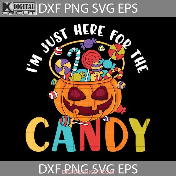 Halloween Im Just Here For The Candy Svg Svg Cricut File Clipart Png Eps Dxf