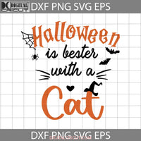 Halloween Is Better With A Cat Svg Gift Svg Cricut File Clipart Png Eps Dxf