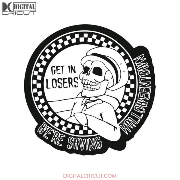 Halloween Town Svg, Halloween Town, Skeleton Svg, Get In Losers, We're Saving Halloween Svg, Cricut, Clipart, Silhouette