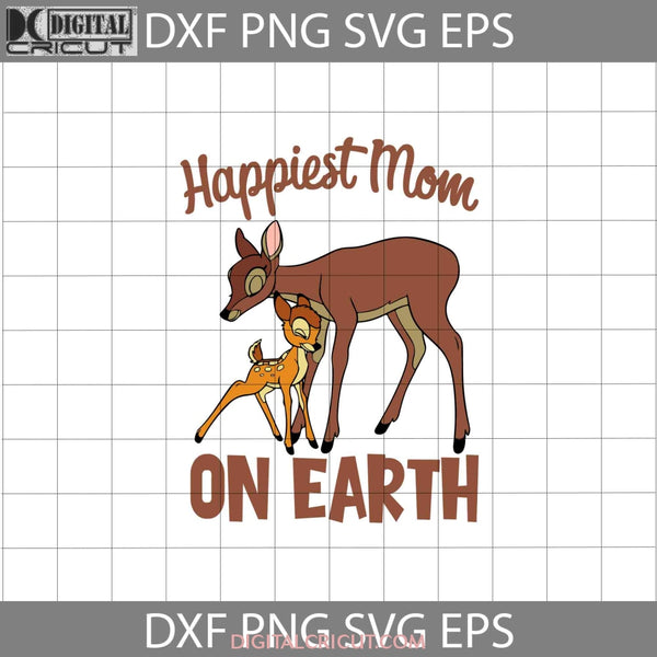 Happiest Mom On Earth Svg Bambi Mothers Day Svg Cricut File Clipart Png Eps Dxf