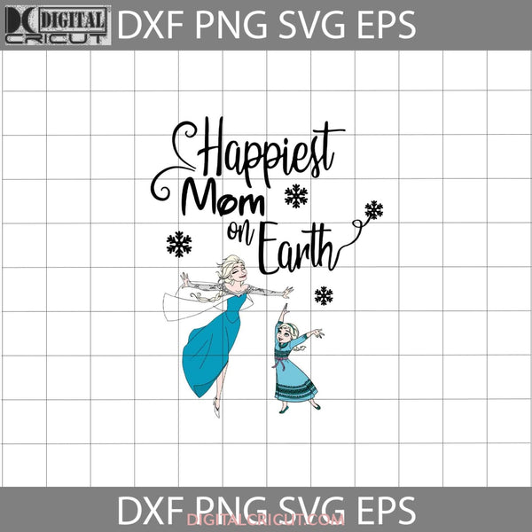 Happiest Mom On Earth Svg Elsa Frozen Mothers Day Cricut File Clipart Png Eps Dxf
