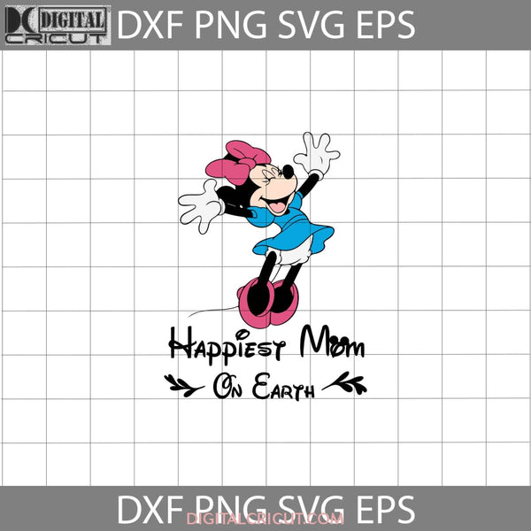 Happiest Mom On Earth Svg Minnie Mothers Day Cricut File Clipart Png Eps Dxf