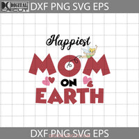 Happiest Mom On Earth Svg Tinkerbell Svg Mother Mothers Day Cricut File Clipart Png Eps Dxf