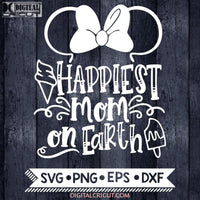 Happiest Mom On Earth Svg Disney Vacation Commercial Use