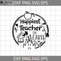 Happiest Teacher On Earth Svg Mickey Balloon Svg Back To School Cricut File Clipart Png Eps Dxf