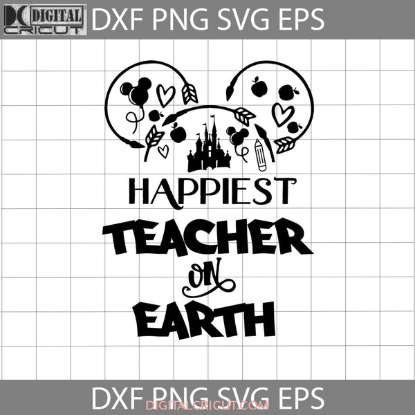 Happiest Teacher On Earth Svg Mickey Mouse Head Svg Back To School Cricut File Clipart Png Eps Dxf