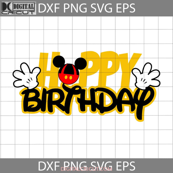 Happy Birthday Svg Mickey Mouse Cartoon Cricut File Clipart Png Eps Dxf
