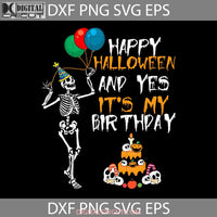 Happy Halloween And Yes Its My Birthday Svg Cricut File Clipart Png Eps Dxf