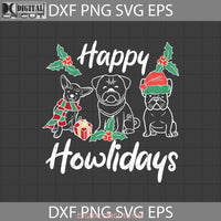 Happy Howlidays Svg Chihuahua French Bulldog Svg Christmas Gift Cricut File Clipart Png Eps Dxf