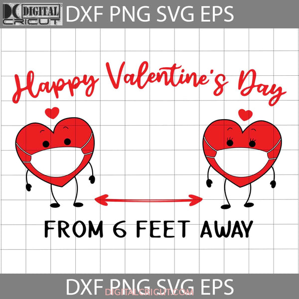 Happy Valentines Day Svg From 6 Feet Away Gift Cricut File Clipart Png Eps Dxf